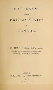The inside title page for “The Insane in the United States and Canada” by Dr. Daniel Hack Tuke. It includes the title page, author information, and the publisher. 